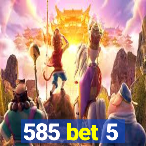 585 bet 5
